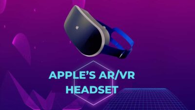 Apple’s AR/VR Headset: Everything We Know So Far