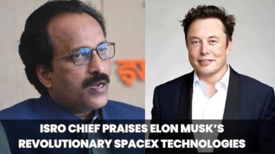 Innovation: ISRO Chief Praises Elon Musk’s Revolutionary SpaceX Technologies