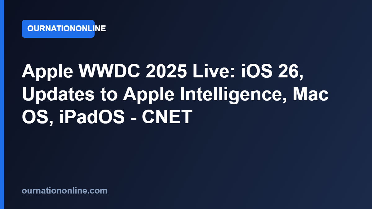 Read more about the article Apple WWDC 2025 Live: iOS 26, Updates to Apple Intelligence, Mac OS, iPadOS – CNET