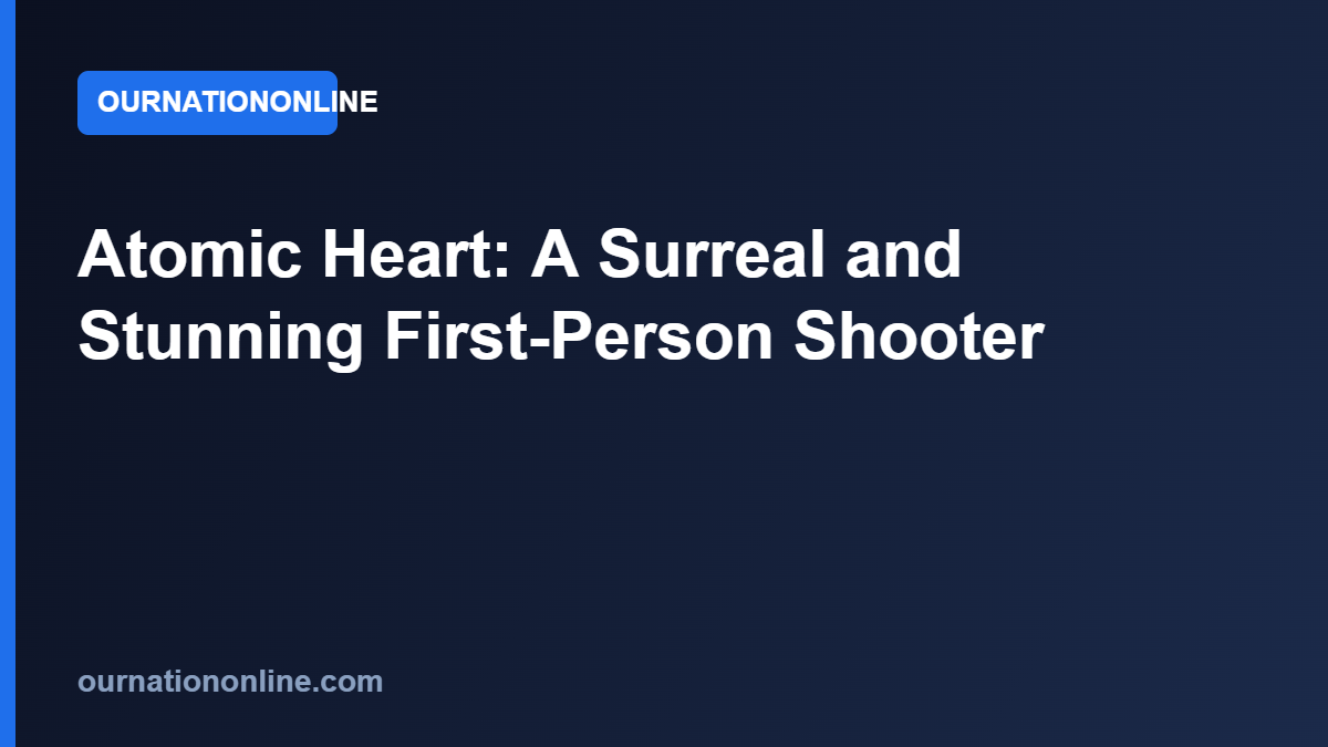 Read more about the article Atomic Heart: A Surreal and Stunning First-Person Shooter
