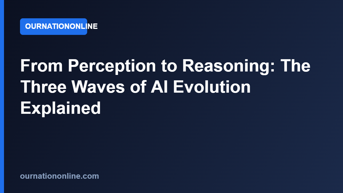 Read more about the article From Perception to Reasoning: The Three Waves of AI Evolution Explained