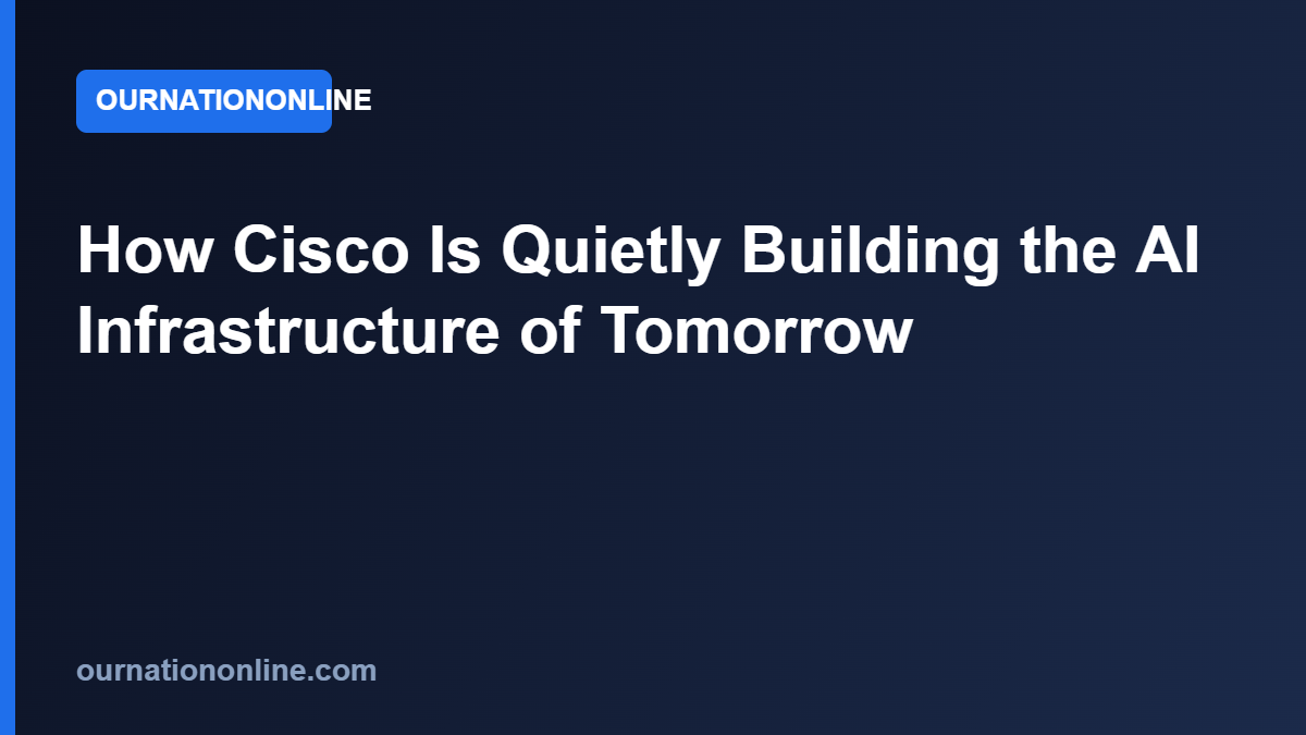 Read more about the article How Cisco Is Quietly Building the AI Infrastructure of Tomorrow