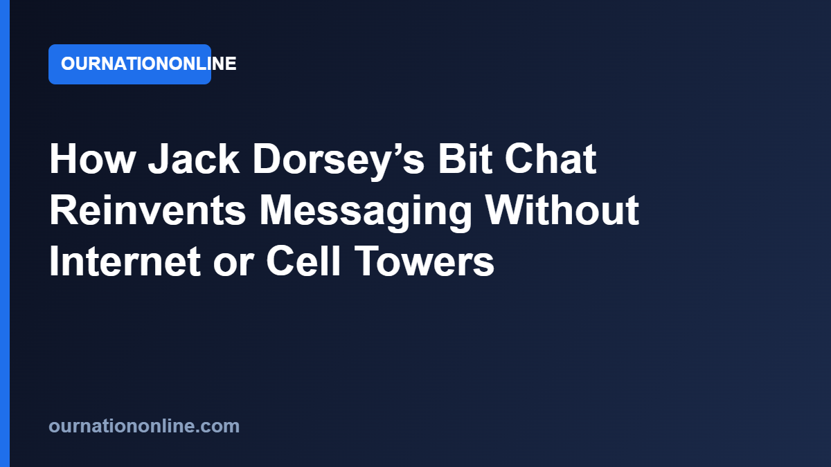 Read more about the article How Jack Dorsey’s Bit Chat Reinvents Messaging Without Internet or Cell Towers