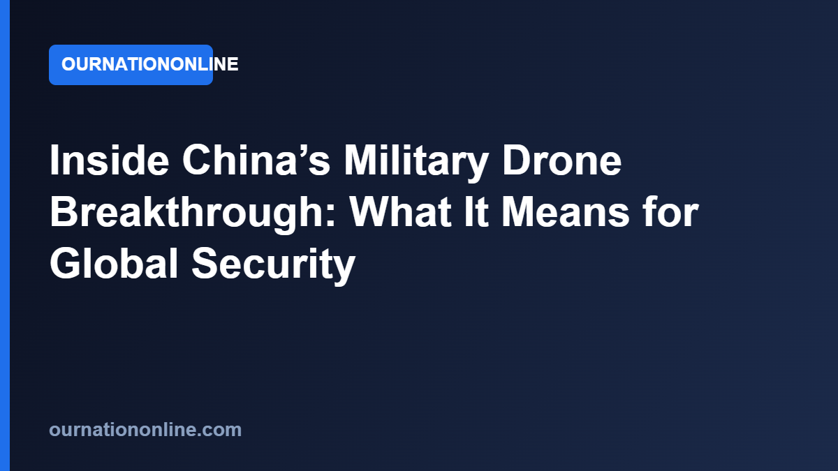 Read more about the article Inside China’s Military Drone Breakthrough: What It Means for Global Security