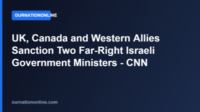 UK, Canada and Western Allies Sanction Two Far-Right Israeli Government Ministers – CNN
