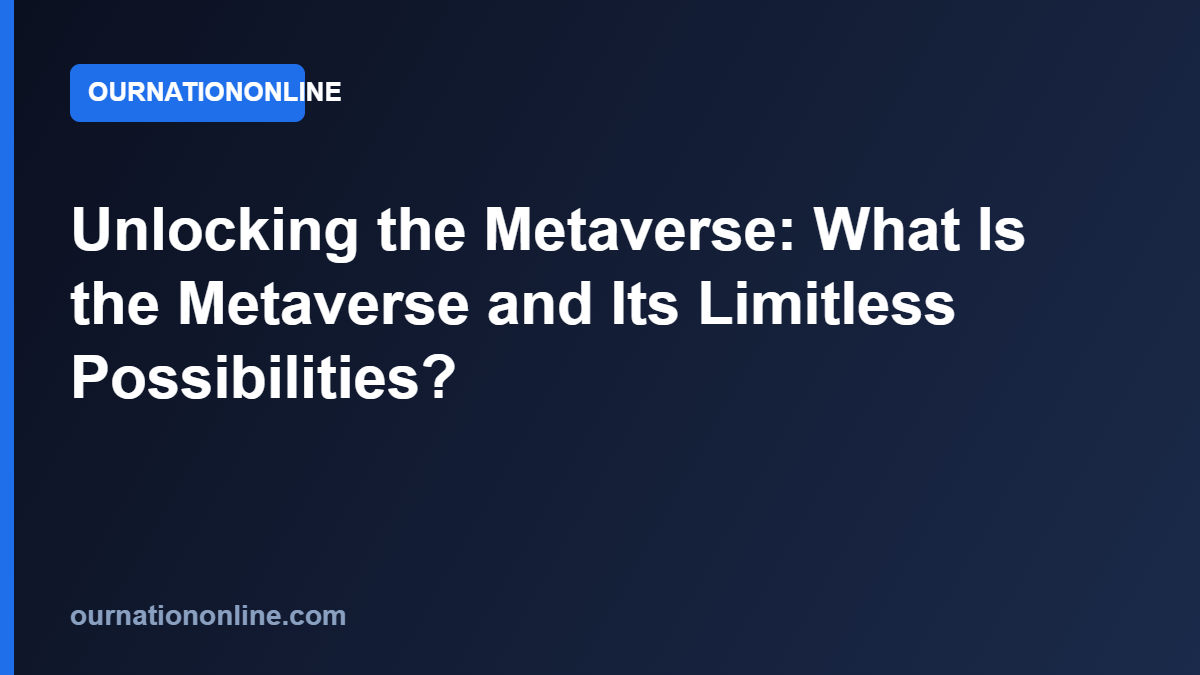 Read more about the article Unlocking the Metaverse: What Is the Metaverse and Its Limitless Possibilities?